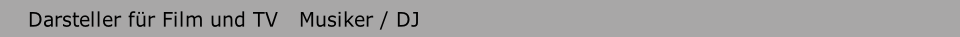     Darsteller für Film und TV   Musiker / DJ  